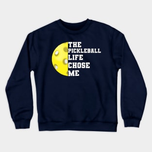 Pickleball Funny Saying The Pickleball Life Chose Me Crewneck Sweatshirt